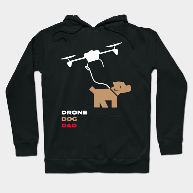 Drone Dog Dad Funny Love Theme Man's Best Friend T-Shirt Hoodie by MustHaveBasics